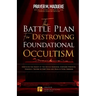 The Battle Plan for Destroying Foundational Occultism: Unveiling The Secret of The Occult Kingdom, Contains Powerful Strategic Prayers to Stop Them an
