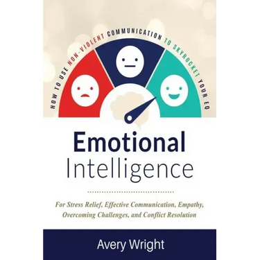 Emotional Intelligence: How to Use Nonviolent Communication to Skyrocket Your Eq: For Stress Relief, Effective Communication, Empathy, Overcom