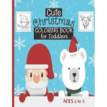 Cute Christmas Coloring Book For Toddlers: Ages 2-5 - 30 Cute Christmas Coloring Pages Featuring Santa, Christmas Trees, Kids, Snowman, Reindeers...-