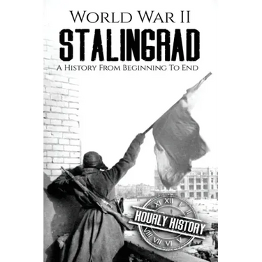 World War II Stalingrad: A History From Beginning to End