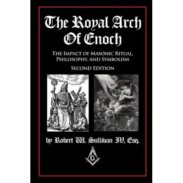 The Royal Arch of Enoch: The Impact of Masonic Ritual, Philosophy, and Symbolism, Second Edition