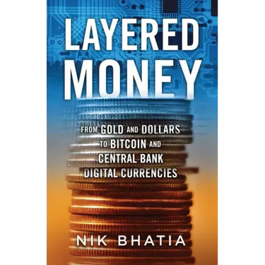 Layered Money: From Gold and Dollars to Bitcoin and Central Bank Digital Currencies