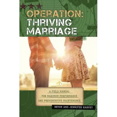 Operation: Thriving Marriage: A Field Manual for Maximum Performance and Preventative Maintenance