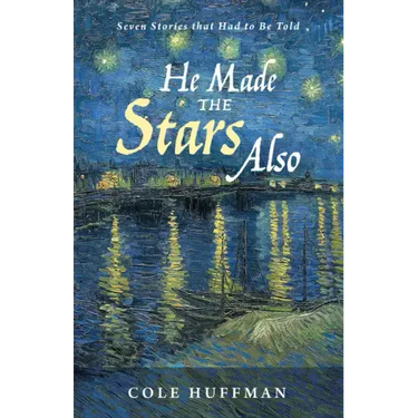 He Made the Stars Also: Seven Stories That Had to Be Told