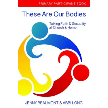 These Are Our Bodies, Primary Paricipant Book: Talking Faith & Sexuality at Church & Home