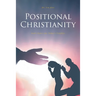Positional Christianity: God's Power for Today's Troubles