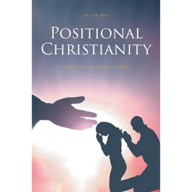 Positional Christianity: God's Power for Today's Troubles