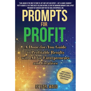 AI Prompts for Profit: A Done-for-You Guide to Profitable Results with AI for Entrepreneurs and Creatives
