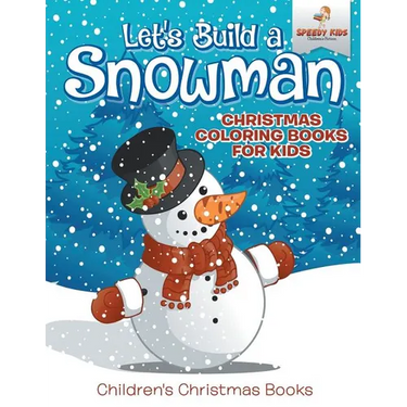 Let's Build A Snowman - Christmas Coloring Books For Kids Children's Christmas Books