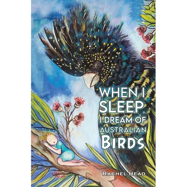 When I Sleep, I Dream of Australian Birds