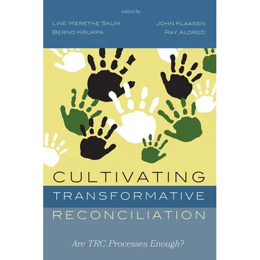 Cultivating Transformative Reconciliation: Are Trc Processes Enough?