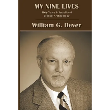 My Nine Lives: Sixty Years in Israeli and Biblical Archaeology