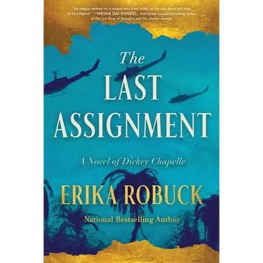 The Last Assignment: A Novel of Dickey Chapelle