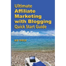 Ultimate Affiliate Marketing with Blogging Quick Start Guide: The "How to" Program for Beginners and Dummies on the Web