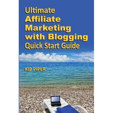Ultimate Affiliate Marketing with Blogging Quick Start Guide: The "How to" Program for Beginners and Dummies on the Web