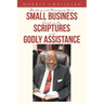 Starting and Managing Your Small Business Based on the Scriptures and Godly Assistance