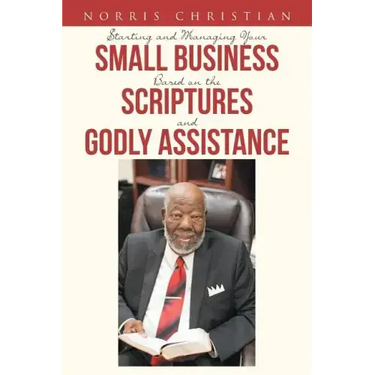 Starting and Managing Your Small Business Based on the Scriptures and Godly Assistance