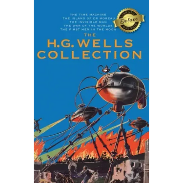 The H. G. Wells Collection (5 Books in 1) The Time Machine, The Island of Doctor Moreau, The Invisible Man, The War of the Worlds, The First Men in th
