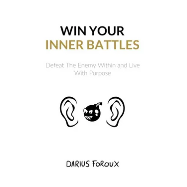 Win Your Inner Battles: Defeat The Enemy Within and Live With Purpose