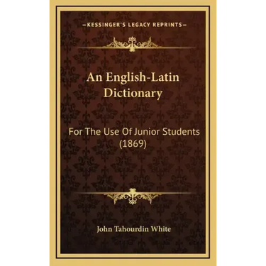 An English-Latin Dictionary: For the Use of Junior Students (1869)