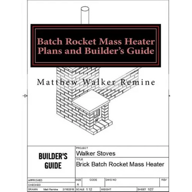 Batch Rocket Mass Heater Plans and Builder's Guide: Build your own super efficient masonry heater