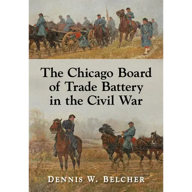 The Chicago Board of Trade Battery in the Civil War