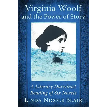 Virginia Woolf and the Power of Story: A Literary Darwinist Reading of Six Novels