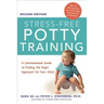 Stress-Free Potty Training: A Commonsense Guide to Finding the Right Approach for Your Child