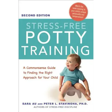 Stress-Free Potty Training: A Commonsense Guide to Finding the Right Approach for Your Child