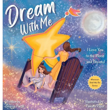 Dream With Me: I Love You to the Moon and Beyond (Mother and Daughter Edition)
