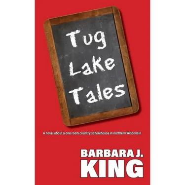 Tug Lake Tales: A novel about a one room country schoolhouse in northern Wisconsin