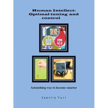 Human Intellect: Optimal Tuning and Control: Astonishing Way to Become Smarter
