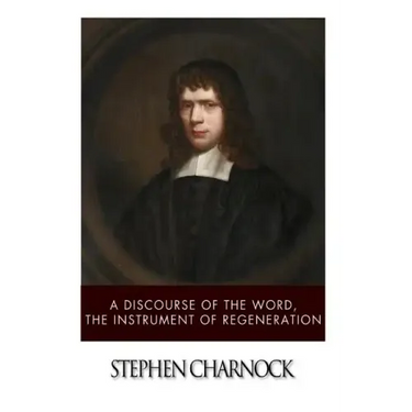 A Discourse of the Word, The Instrument of Regeneration