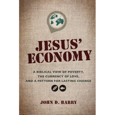 Jesus' Economy: A Biblical View of Poverty, the Currency of Love, and a Pattern for Lasting Change