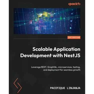 Scalable Application Development with NestJS: Leverage REST, GraphQL, microservices, testing, and deployment for seamless growth