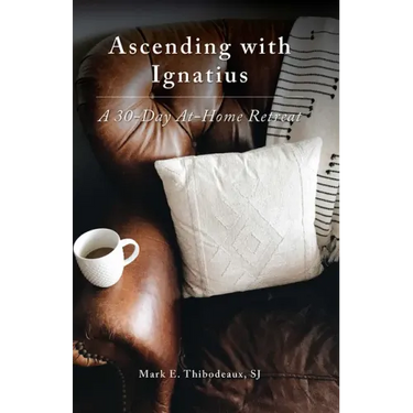 Ascending with Ignatius: A 30-Day At-Home Retreat