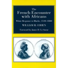 The French Encounter with Africans: White Response to Blacks, 1530-1880. Foreword by James D. Le Sueur