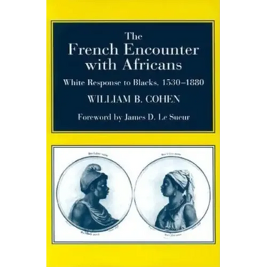 The French Encounter with Africans: White Response to Blacks, 1530-1880. Foreword by James D. Le Sueur