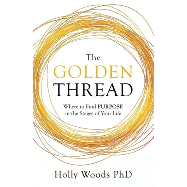 The Golden Thread: Where to Find Purpose in the Stages of Your Life