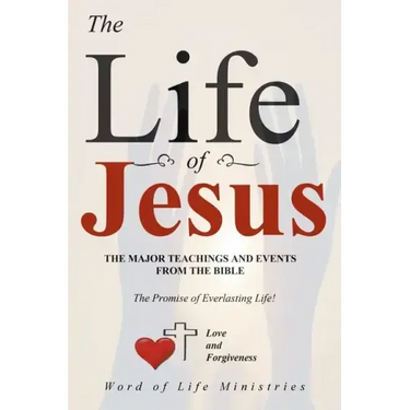The Life of Jesus: The Major Teachings and Events from the Bible from the Books of Matthew, Mark, Luke, John, Acts, and Revelation