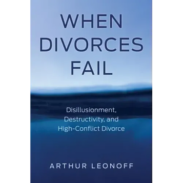 When Divorces Fail: Disillusionment, Destructivity, and High-Conflict Divorce