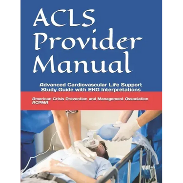 ACLS Provider Manual: Advanced Cardiovascular Life Support Study Guide with EKG Interpretations