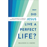 Why Did Jesus Live a Perfect Life?: The Necessity of Christ's Obedience for Our Salvation