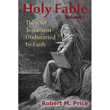 Holy Fable: The Old Testament Undistorted by Faith