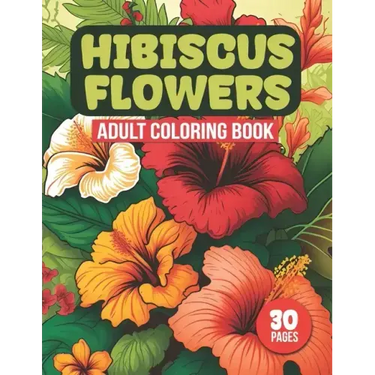 Hibiscus Flowers Adult Coloring Book: Tropical Hibiscus Flower Designs For Coloring (30 Pages)