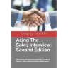 Acing the Sales Interview: Second Edition: The Guide for Pharmaceutical /Medical Device Sales Representative Interviews