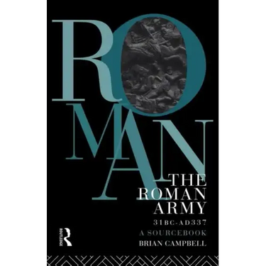 The Roman Army, 31 BC - Ad 337: A Sourcebook