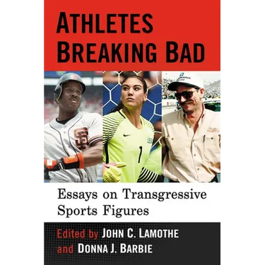 Athletes Breaking Bad: Essays on Transgressive Sports Figures