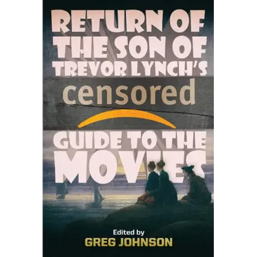 Return of the Son of Trevor Lynch's CENSORED Guide to the Movies