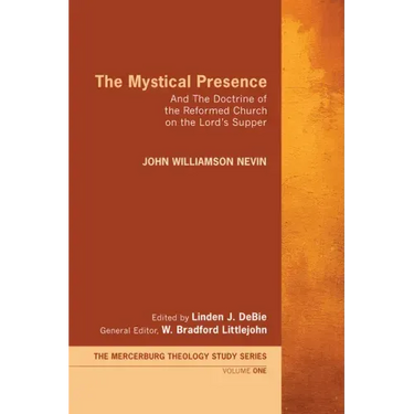 The Mystical Presence: And the Doctrine of the Reformed Church on the Lord's Supper